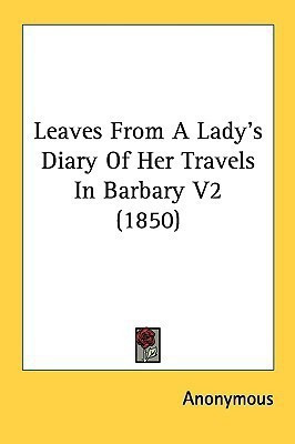 Leaves From A Lady's Diary Of Her Travels In Barbary V2 (1850)(English, Paperback, Anonymous Anonymous)