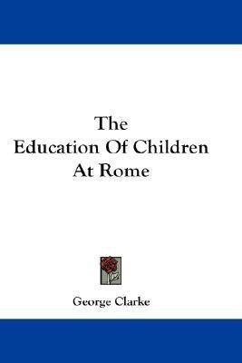 The Education Of Children At Rome(English, Paperback, Clarke George)