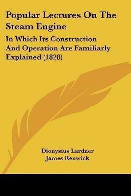 Popular Lectures On The Steam Engine(English, Paperback, Lardner Dionysius)