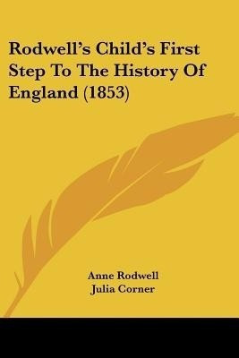 Rodwell's Child's First Step To The History Of England (1853)(English, Paperback, Rodwell Anne)