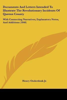 Documents And Letters Intended To Illustrate The Revolutionary Incidents Of Queens County(English, Paperback, Onderdonk Henry Jr)
