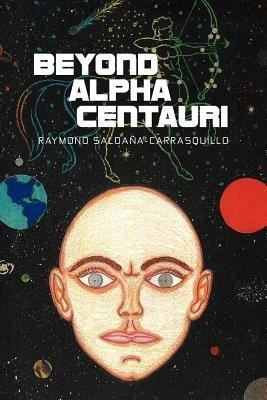 Beyond Alpha Centauri(English, Paperback, Salda A-Carrasquillo Raymond)