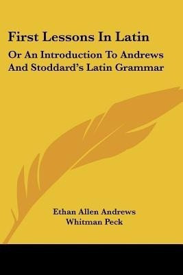 First Lessons In Latin(English, Paperback, Andrews Ethan Allen)