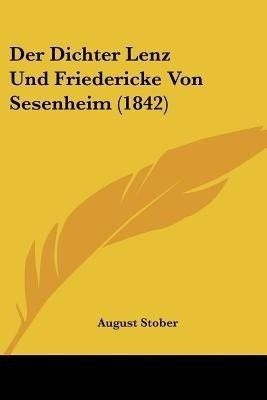 Der Dichter Lenz Und Friedericke Von Sesenheim (1842)(German, Paperback, Stober August)