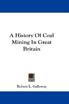 A History of Coal Mining in Great Britain(English, Paperback, Galloway Robert L)