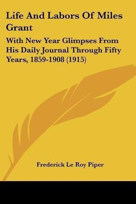 Life And Labors Of Miles Grant(English, Paperback, Piper Frederick Le Roy)