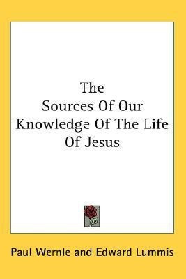 The Sources Of Our Knowledge Of The Life Of Jesus(English, Paperback, Wernle Paul)