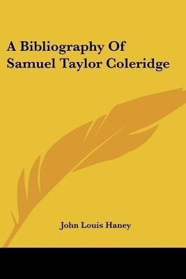 A Bibliography Of Samuel Taylor Coleridge(English, Paperback, Haney John Louis)