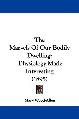 The Marvels Of Our Bodily Dwelling(English, Paperback, Wood-Allen Mary)