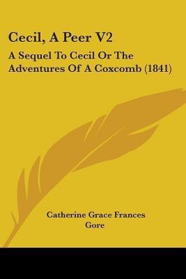 Cecil, A Peer V2(English, Paperback, Gore Catherine Grace Frances)