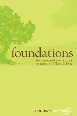 Foundations  - Seven Group Studies to Introduce the Essentials of Christian Living(English, Paperback, Groves John)