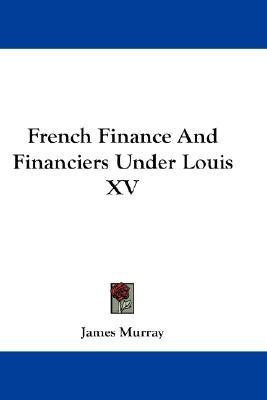 French Finance And Financiers Under Louis XV(English, Paperback, Murray James Professor, Director)