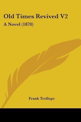 Old Times Revived V2(English, Paperback, Trollope Frank)