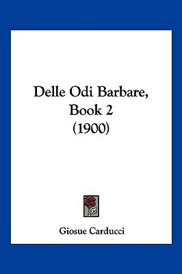 Delle Odi Barbare, Book 2 (1900)(Italian, Paperback, Carducci Giosue)