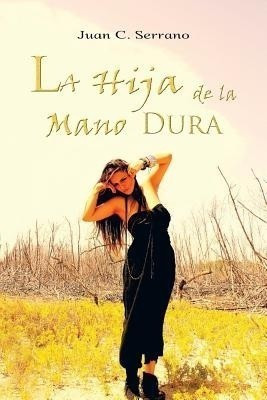 La Hija de La Mano Dura(English, Paperback, Serrano Juan C)