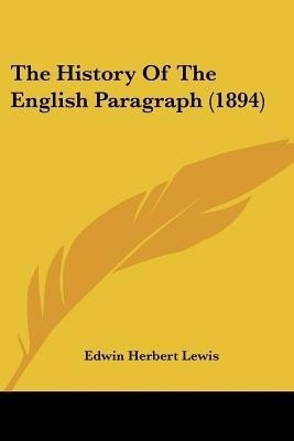 The History Of The English Paragraph (1894)(English, Paperback, Lewis Edwin Herbert)