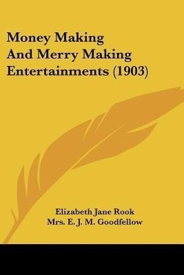 Money Making And Merry Making Entertainments (1903)(English, Paperback, Rook Elizabeth Jane Mrs)