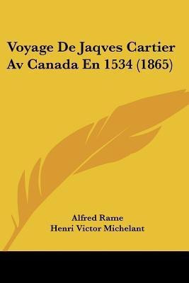 Voyage De Jaqves Cartier Av Canada En 1534 (1865)(French, Paperback, Rame Alfred)
