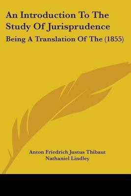 An Introduction to the Study of Jurisprudence(English, Paperback, Thibaut Anton Friedrich Justus)