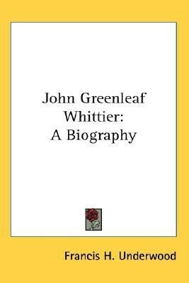 John Greenleaf Whittier(English, Paperback, Underwood Francis H)