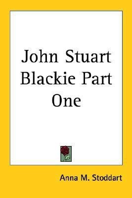 John Stuart Blackie Part One(English, Paperback, Stoddart Anna M.)
