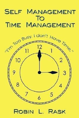 Self Management to Time Management(English, Paperback, Rask Robin L)