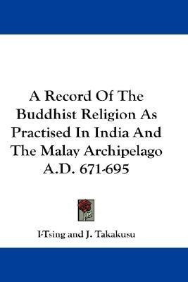 A Record Of The Buddhist Religion As Practised In India And The Malay Archipelago A.D. 671-695(English, Paperback, I-Tsing)