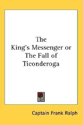 The King's Messenger or The Fall of Ticonderoga(English, Paperback, Ralph Captain Frank)
