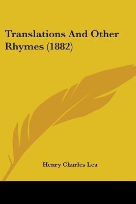 Translations And Other Rhymes (1882)(English, Paperback, Lea Henry Charles)