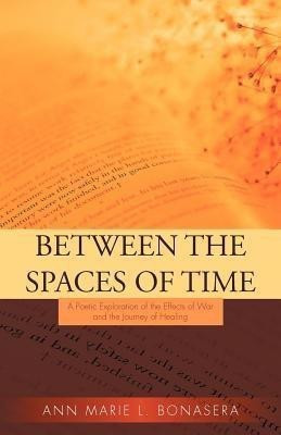 Between the Spaces of Time(English, Paperback, Bonasera Ann Marie L)