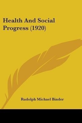 Health And Social Progress (1920)(English, Paperback, Binder Rudolph Michael)