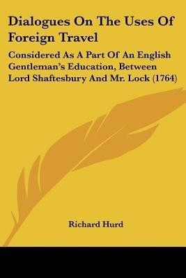 Dialogues On The Uses Of Foreign Travel(English, Paperback, Hurd Richard bp.)