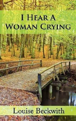 I Hear A Woman Crying(English, Paperback, Beckwith Louise)