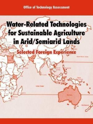 Water-Related Technologies for Sustainable Agriculture in Arid/Semiarid Lands(English, Paperback, Office of Technology Assessment)