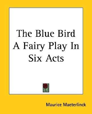 The Blue Bird A Fairy Play In Six Acts(English, Paperback, Maeterlinck Maurice)