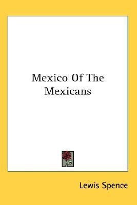 Mexico Of The Mexicans(English, Paperback, Spence Lewis)