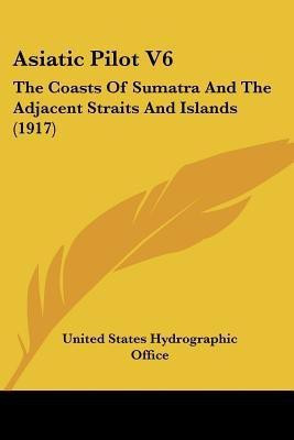 Asiatic Pilot V6(English, Paperback, United States Hydrographic Office)