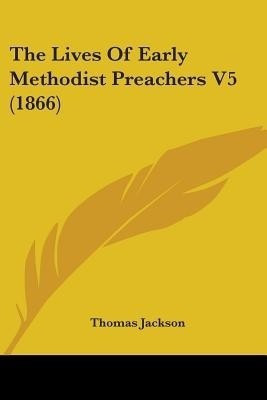 The Lives Of Early Methodist Preachers V5 (1866)(English, Paperback, unknown)