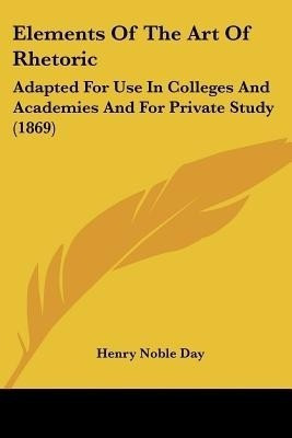 Elements Of The Art Of Rhetoric(English, Paperback, Day Henry Noble)