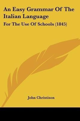 An Easy Grammar Of The Italian Language(English, Paperback, Christison John)