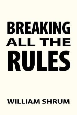 Breaking All The Rules(English, Paperback, Shrum William)