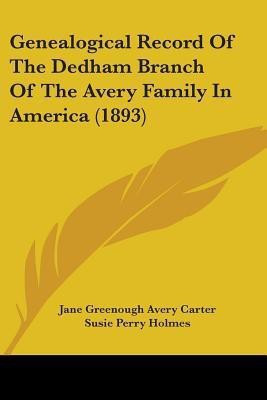 Genealogical Record Of The Dedham Branch Of The Avery Family In America (1893)(English, Paperback, unknown)