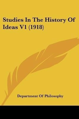 Studies In The History Of Ideas V1 (1918)(English, Paperback, Department of Philosophy)
