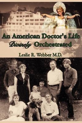 An American Doctor's Life Divinely Orchestrated(English, Paperback, Webber Leslie R M D)