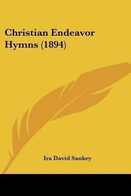 Christian Endeavor Hymns (1894)(English, Paperback, Sankey Ira David)