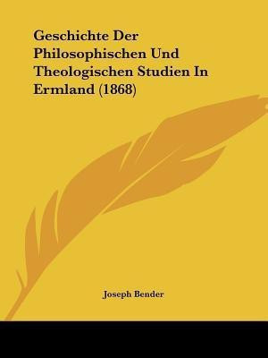Geschichte Der Philosophischen Und Theologischen Studien In Ermland (1868)(German, Paperback, unknown)