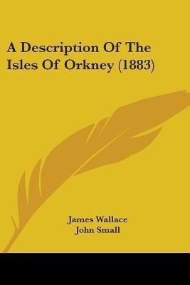 A Description Of The Isles Of Orkney (1883)(English, Paperback, Wallace James)