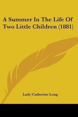 A Summer In The Life Of Two Little Children (1881)(English, Paperback, Long Lady Catherine)