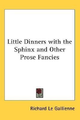 Little Dinners with the Sphinx and Other Prose Fancies(English, Paperback, Le Gallienne Richard)