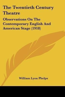 The Twentieth Century Theatre(English, Paperback, Phelps William Lyon)